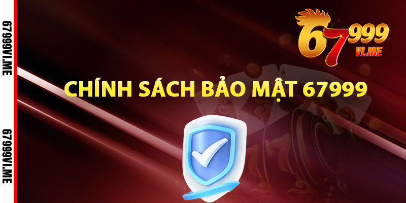 Thông tin chính sách bảo mật 67999